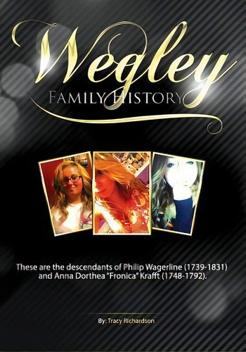 The Wegley Family History, De Tracy Richardson. Editorial Createspace Independent Publishing Platform, Tapa Blanda En Inglés