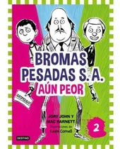 Comprar Bromas Pesadas S.a. : Aún Peor, De John Jory Y Bat Mac.