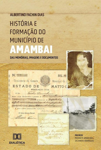 História E Formação Do Município De Amambai, De Albertino Fachin Dias. Editorial Dialética, Tapa Blanda En Portugués, 2022