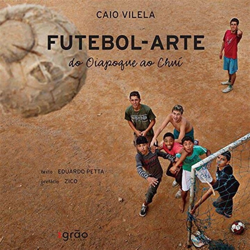 Futebol-arte: Do Oiapoque Ao Chuí