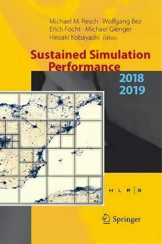 Sustained Simulation Performance 2018 And 2019 : Proceedings Of The Joint Workshops On Sustained ..., De Michael M. Resch. Editorial Springer Nature Switzerland Ag, Tapa Dura En Inglés