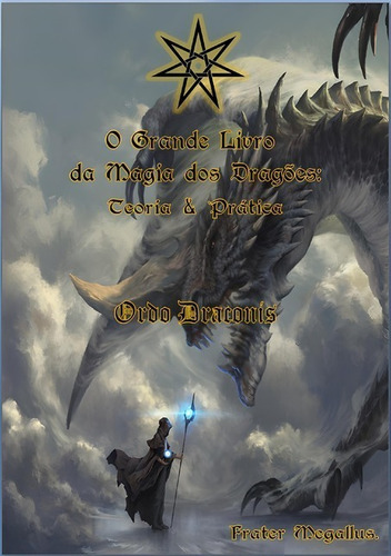 O Grande Livro Da Magia Dos Dragões:teoria E Prática, De Megallus Astrum Magus. Série Não Aplicável, Vol. 1. Editora Clube De Autores, Capa Mole, Edição 1 Em Português, 2020