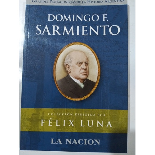 Domingo F. Sarmiento: Colección Félix Luna 