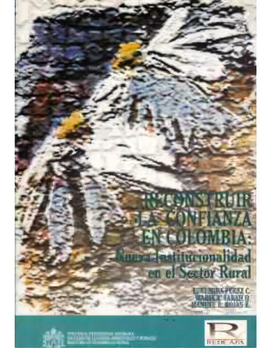 Reconstruir La Confianza En Colombia: Nueva Institucionalid, De Edelmira Pérez C.. Serie 9586832601, Vol. 1. Editorial U. Javeriana, Tapa Blanda, Edición 2000 En Español, 2000