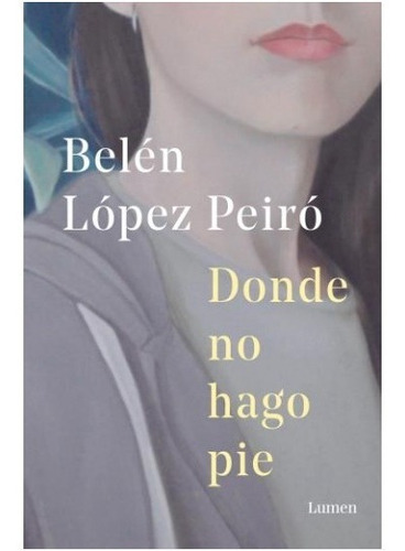 Libro Donde No Hago Pie Belén López Peiró Lumen