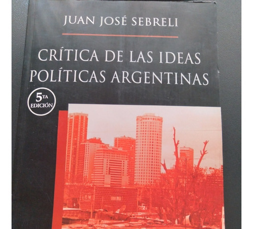 Juan José Sebreli, Crítica De Las Ideas Políticas Argentinas