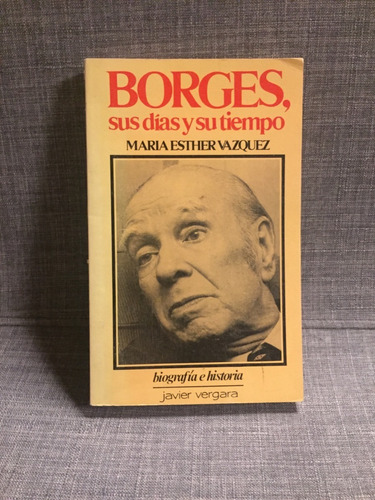 María Esther Vázquez, Borges, Sus Días Y Su Tiempo (lxmx)