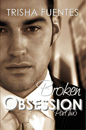 Broken Obsession - Part Two: Part Two, De Fuentes, Trisha., Vol. 1. Editorial Ardent Artist, Tapa Blanda En Inglés