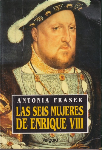 Las Seis Mujeres De Enrique Viii Antonia Fraser 