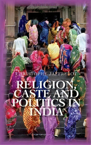 Religion Caste And Politics In India, De Directeur Du Ceri Christophe Jaffrelot. Editorial Oxford University Press Usa, Tapa Blanda En Inglés