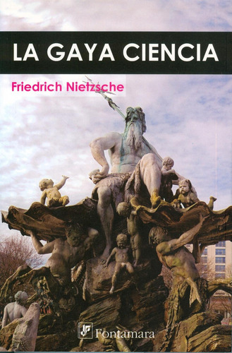 La gaya ciencia: No, de Friedrich Nietzsche., vol. 1. Editorial Fontamara, tapa pasta blanda, edición 1 en español, 2010