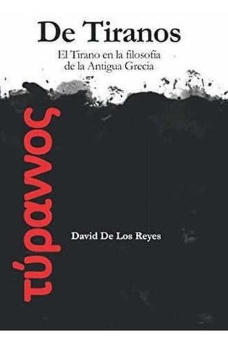 De Tiranos El Tirano En La Filosofia De La Antigua., de De los Reyes, David. Editorial Independently Published en español