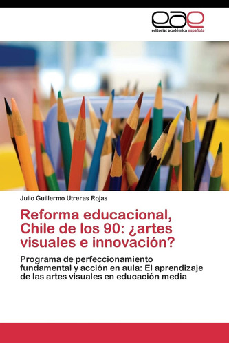 Libro: Reforma Educacional, Chile De Los 90: ¿artes Visuales