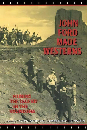 John Ford Made Westerns, De Program  Gaylyn Studlar. Editorial Indiana University Press, Tapa Blanda En Inglés