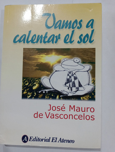 Vamos A Calentar El Sol José Mauro De Vasconcelos 