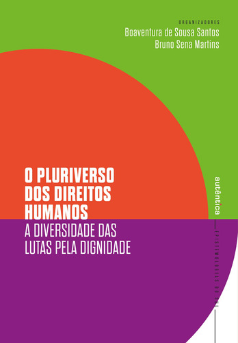 O pluriverso dos direitos humanos: A diversidade das lutas pela dignidade, de  Santos, Boaventura de Sousa/  Martins, Bruno Sena. Série Epistemologias do Sul Autêntica Editora Ltda., capa mole em português, 2019