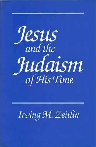 Jesus And The Judaism Of His Time, De Irving M. Zeitlin. Editorial Polity Press, Tapa Blanda En Inglés