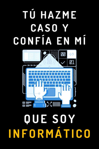 Libro: Tú Hazme Caso Y Confía En Mí Que Soy Informático: Cua