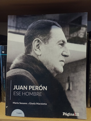 Juan Perón, Ese Hombre - María Seoane / Gisela Marziotta