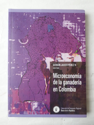 Microeconomía De La Ganadería En Colombia / Javier Pérez