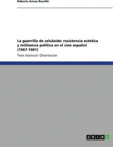 La Guerrilla De Celuloide, De Roberto Arnau Rosellã³., Vol. 1. Editorial Grin Publishing, Tapa Blanda En Español