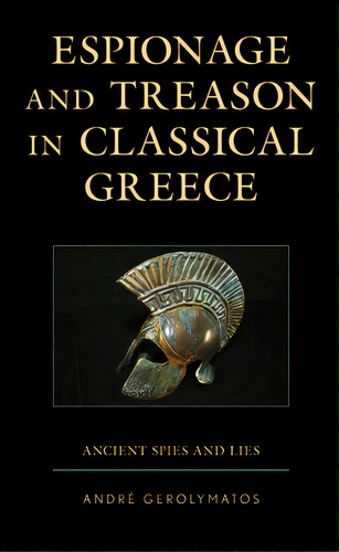 Espionage And Treason In Classical Greece: Ancient Spies And Lies, De Gerolymatos, André. Editorial Lexington Books, Tapa Dura En Inglés