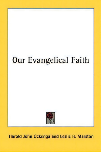 Our Evangelical Faith, De Harold John Ockenga., Vol. 1. Editorial Kessinger Publishing, Tapa Blanda En Inglés