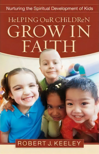 Helping Our Children Grow In Faith, De Robert J. Keeley. Editorial Baker Publishing Group, Tapa Blanda En Inglés