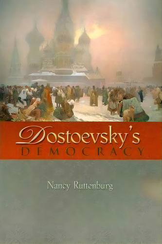 Dostoevsky's Democracy, De Nancy Ruttenburg. Editorial Princeton University Press, Tapa Blanda En Inglés