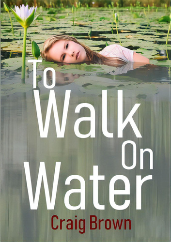 To Walk On Water, De Brown, Craig. Editorial Lulu Pr, Tapa Blanda En Inglés