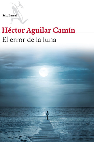 El error de la luna, de Aguilar Camín, Héctor. Serie Biblioteca Abierta Editorial Seix Barral México, tapa blanda en español, 2012