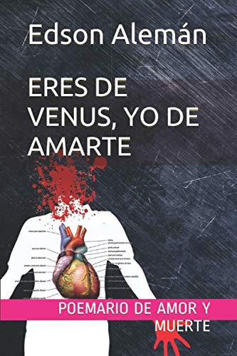 Eres De Venus Yo De Amarte: Poemario De Amor Y Muerte