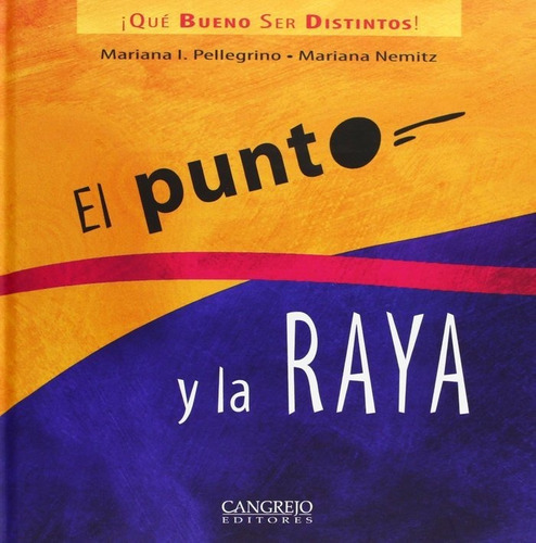 PUNTO Y LA RAYA, EL - QUE BUENO SER DISTINTOS, de I. Pellegrino, Mariana. Editorial Cangrejo Editores, tapa dura en español