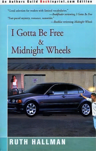 I Gotta Be Free And Midnight Wheels, De Ruth Hallman. Editorial Backinprint Com, Tapa Blanda En Inglés