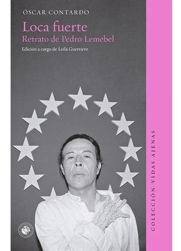 Loca Fuerte Retrato De Pedro Lemebel