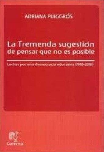 La Tremenda Sugestion De Pensar Que No E, De Puiggros Adriana. Editorial Galerna En Español