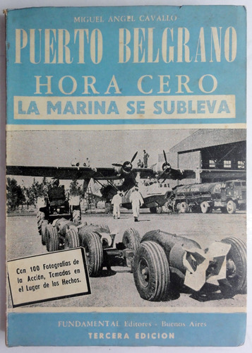 Cavallo. Puerto Belgrano Hora 0. La Marina Se Subleva. 1956.