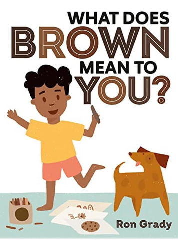 What Does Brown Mean To You? (libro En Inglés), De Grady, Ron. Editorial Nancy Paulsen Books, Tapa Pasta Dura En Inglés, 2023