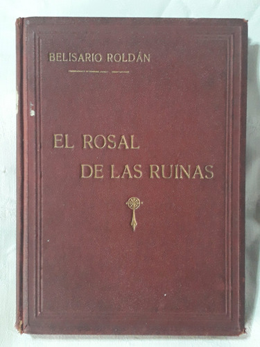 El Rosal De Las Ruinas. Belisario Roldan Firmado Y Ded. 1916