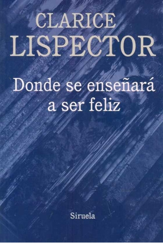 Donde Se Enseñara A Ser Feliz / Lispector (envíos)