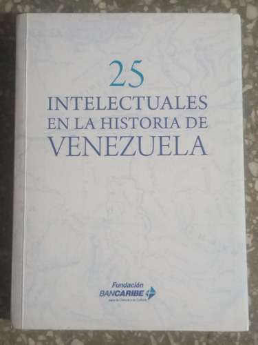25 Intelectuales En La Historia De Venezuela 