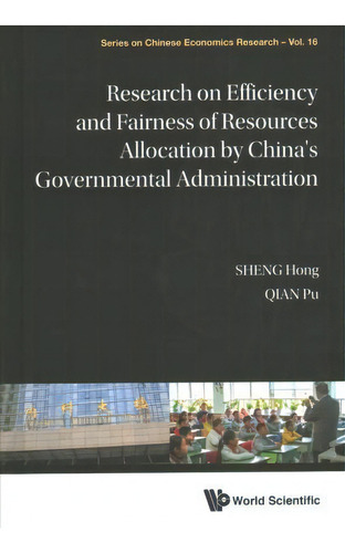 Research On Efficiency And Fairness Of Resources Allocation By China's Governmental Administration, De Hong Sheng. Editorial World Scientific Publishing Co Pte Ltd, Tapa Dura En Inglés