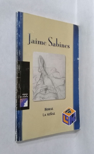 Horal La Señal Por Jaime Sabines Poesía Mexicana