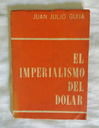 El Imperialismo Del Dolar Juan Julio Guija 1970 