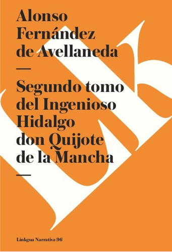 Segundo Tomo Del Ingenioso Hidalgo Don Quijote De La Mancha, De Alonso Fernández De Avellaneda. Editorial Linkgua Red Ediciones En Español