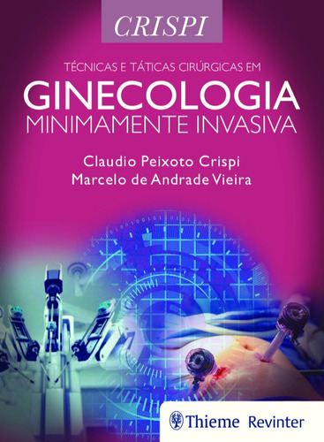 Técnicas e Táticas Cirúrgicas em Ginecologia Minimamente Invasiva, de Crispi, Claudio Peixoto. Editora Thieme Revinter Publicações Ltda, capa dura em português, 2019