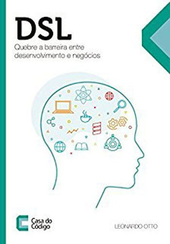 Dsl - Quebre A Barreira Entre Desenvolvimento E Negocios, De Otto, Leonardo. Editora Casa Do Codigo, Capa Mole, Edição 1ª Edição - 2017 Em Português