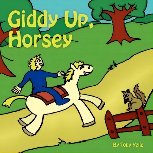 Giddy-up, Horsey!, De Tony Yelle. Editorial Createspace Independent Publishing Platform, Tapa Blanda En Inglés