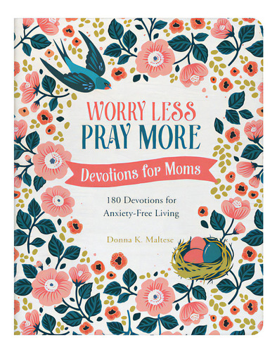 Worry Less, Pray More: Devotions For Moms: 180 Devotions For Anxiety-free Living, De Maltese, Donna K.. Editorial Barbour Publ Inc, Tapa Blanda En Inglés