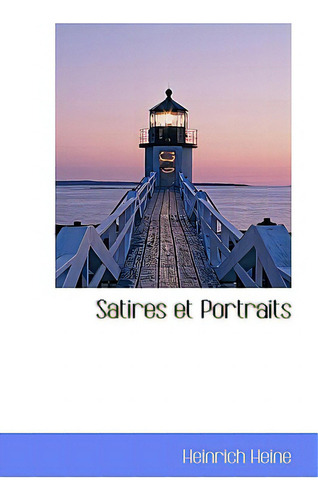 Satires Et Portraits, De Heine, Heinrich. Editorial Bibliobazaar, Tapa Blanda En Inglés
